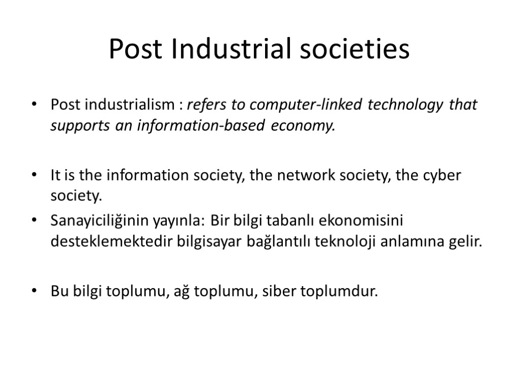 Post Industrial societies Post industrialism : refers to computer-linked technology that supports an information-based